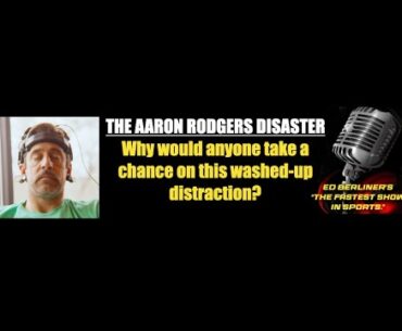 THE AARON RODGERS DISASTER: Why would anyone even take a flyer on this washed-up distraction?