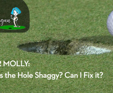 DEAR MOLLY: Why is the hole shaggy? Can I fix it?