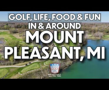 Mount Pleasant Golf Getaway | Michigan Golf Live Explores Food, Fun & Fairways!