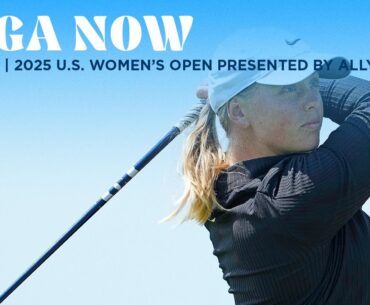 LPGA Now | U.S. Women’s Open presented by Ally Round 3