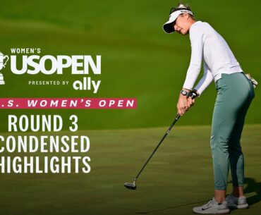 2025 U.S. Women's Open Presented by Ally Highlights: Round 3, Condensed