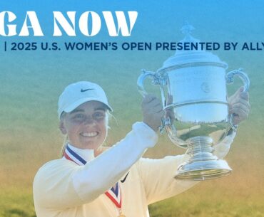 LPGA Now | U.S. Women’s Open presented by Ally Final Round