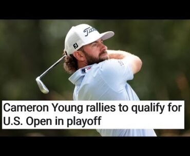 Cameron Young rallies to qualify for U.S. Open in playoff