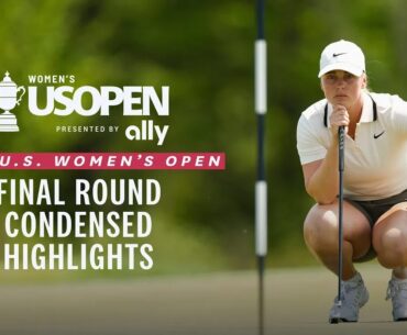 2025 U.S. Women's Open Presented by Ally Highlights: Final Round, Condensed