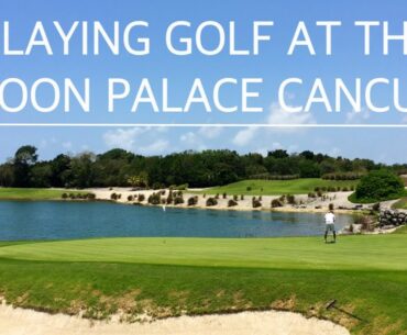 PLAYING GOLF AT THE MOON PALACE RESORT CANCUN MEXICO