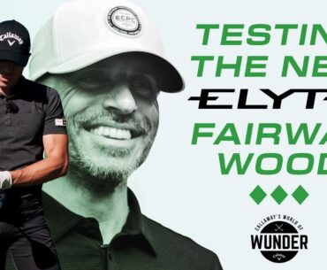 World of Wunder | Testing the New ELYTE Fairway Wood Triple Diamond