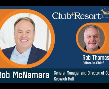 Club + Resort Talks: Delivering Elite Golf with Keswick Hall's Rob McNamara