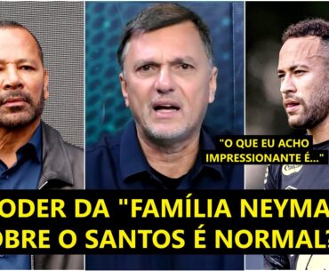 "O QUE É ESSE PODER que a FAMÍLIA NEYMAR tem sobre o Santos??? Gente..." Mauro Cezar QUESTIONA!