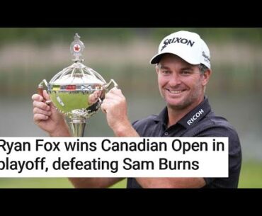 Ryan Fox wins Canadian Open in playoff, defeating Sam Burns