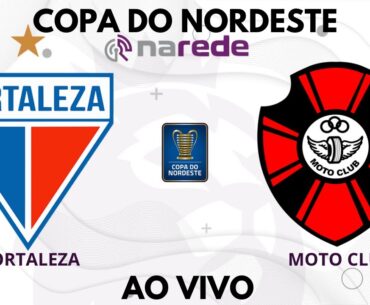 FORTALEZA X MOTO CLUB AO VIVO - TRANSMISSÃO AO VIVO COPA DO NORDESTE - DIRETO DO PRESIDENTE VARGAS