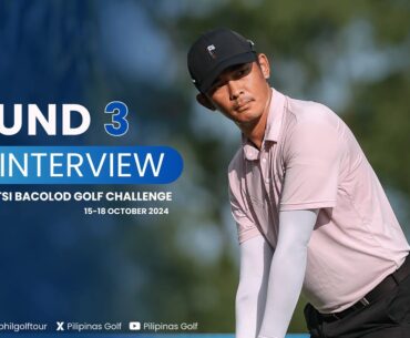 REYMON JARAULA: ROUND 3 INTERVIEW | 2024 ICTSI BACOLOD GOLF CHALLENGE - Bacolod Golf & Country Club