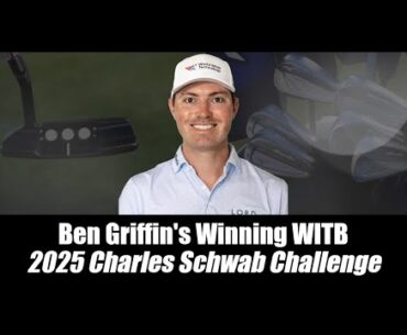 Ben Griffin's Winning WITB: 2025 Charles Schwab Challenge
