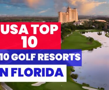 Top 10 Best Golf Resorts in Florida