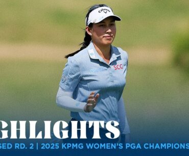 Condensed Rd. 2 | 2025 KPMG Women's PGA Championship