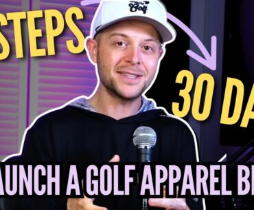 10 Steps To Launch Your Golf Apparel Brand in 30 Days | How To Start Your Golf Clothing Line