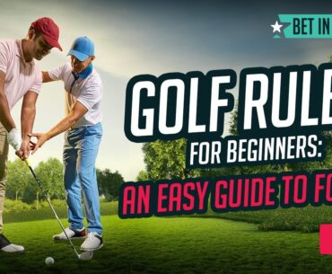 Golf Rules for Beginners: An Easy Guide to Follow