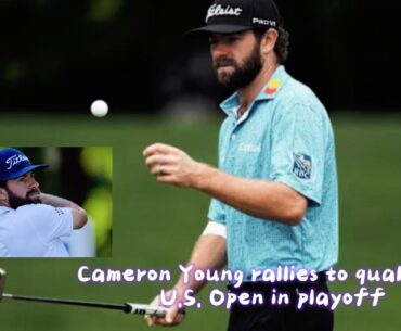 Cameron Young rallies to qualify for U.S. Open in playoff