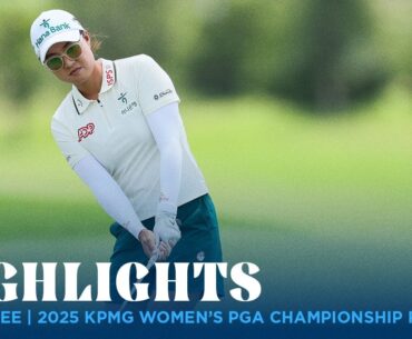 Minjee Lee Highlights | 2025 KPMG Women's PGA Championship Rd. 3