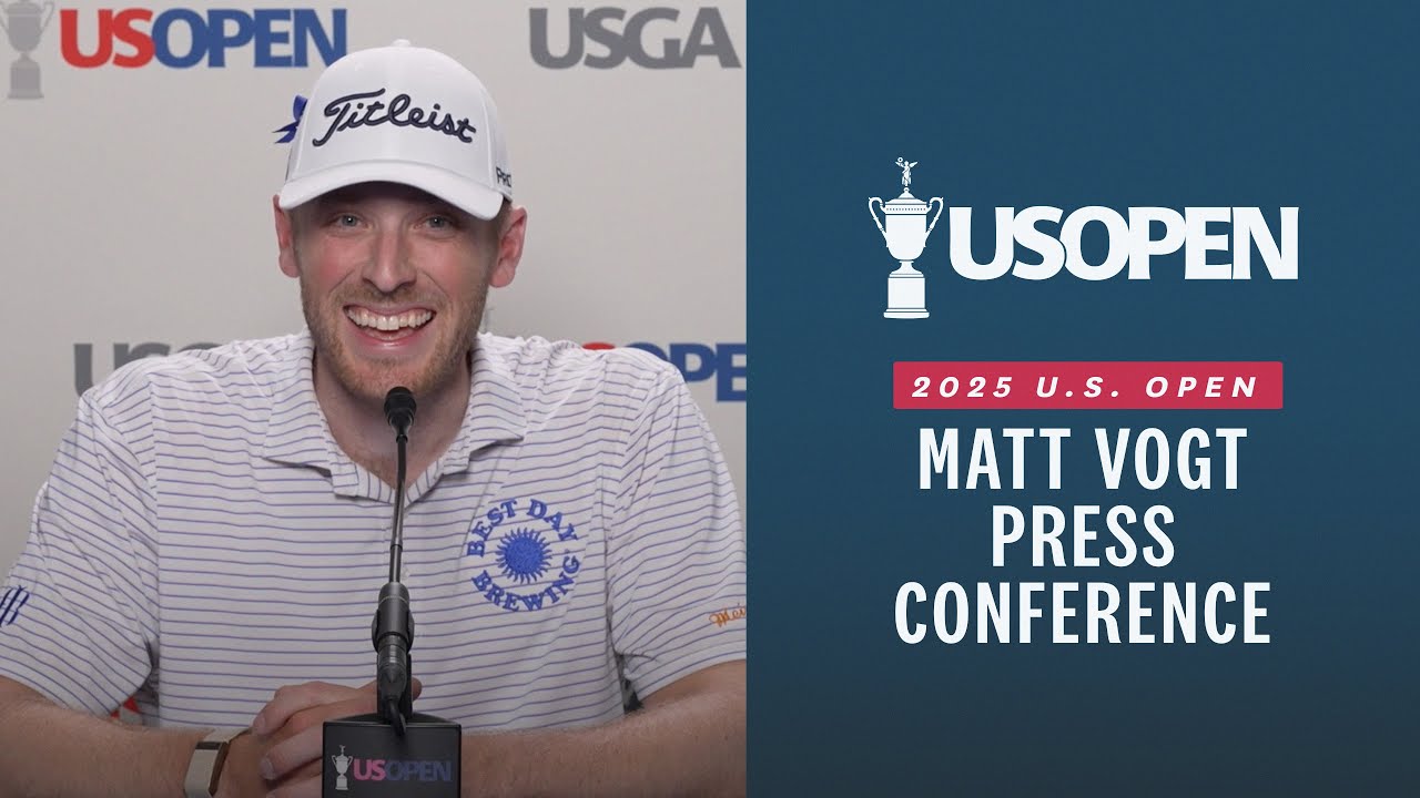 Matt Vogt: 2025 U.S. Open Press Conference Matt Vogt: 2025 U.S. Open Press Conference
