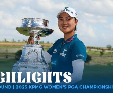 Final Round Highlights | 2025 KPMG Women's PGA Championship