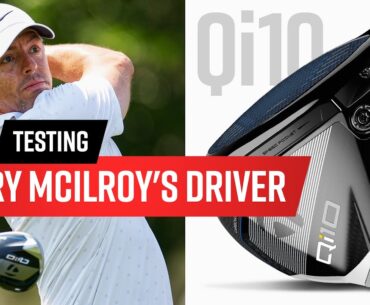 Testing RORY MCILROY'S TaylorMade Qi10 Driver Build