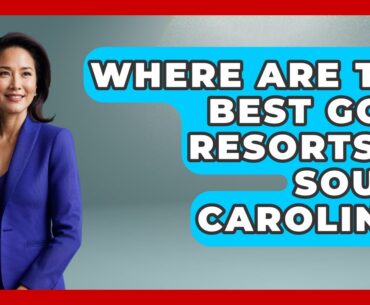 Where Are The Best Golf Resorts In South Carolina? - Fairways of the USA