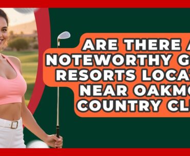 Are There Any Noteworthy Golf Resorts Located Near Oakmont Country Club? - Fairways of the USA