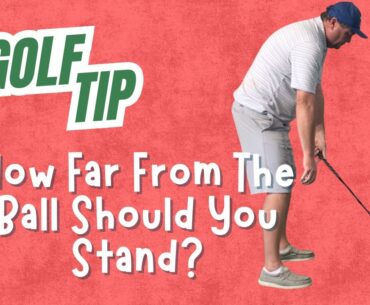 Golf Drill: How Far to Stand from the Ball
