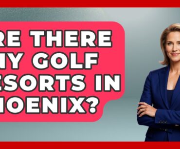 Are There Any Golf Resorts In Phoenix? - Everything About Phoenix