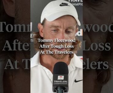Tommy Fleetwood addressed the media after his difficult loss at the Travelers Championship.