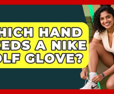 Which Hand Needs A Nike Golf Glove? - Your Golf Gear Insider