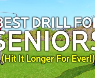 Best Drill For Senior Golfers (Hit It Longer For Life!)