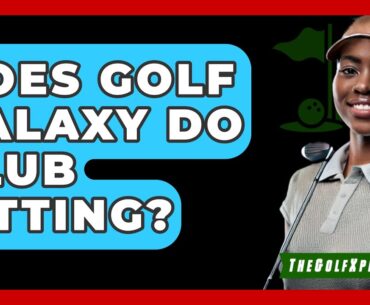Does Golf Galaxy Do Club Fitting? - The Golf Xpert