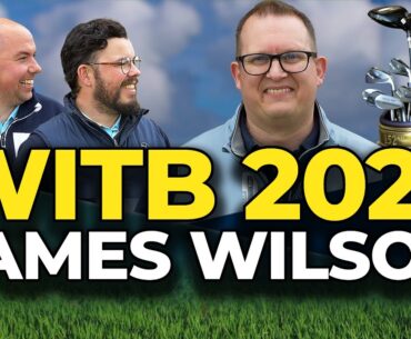 WHAT'S IN THE BAG 2025 - JAMES WILSON - PRO CLUB FITTER - What golf clubs did he choose this year?