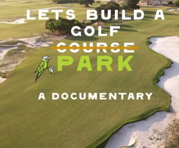 LETS BUILD A GOLF PARK- A GOLF DOCUMENTARY