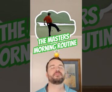 The Masters Morning Routine