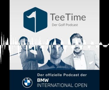 Alles zu den BMW International Open 2025 - Tee Time - der Golf Podcast