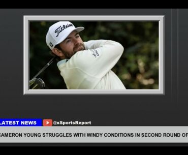 Cameron Young Struggles With Windy Conditions In Second Round Of The Masters
