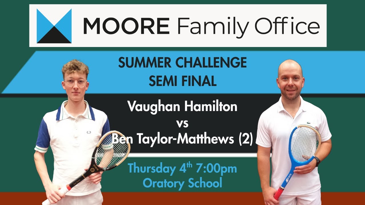 Moore Family Office Summer Challenge 2025 – Semi Final – Vaughan Hamilton vs Ben Taylor-Matthews Moore Family Office Summer Challenge 2025 - Semi Final - Vaughan Hamilton vs Ben Taylor-Matthews