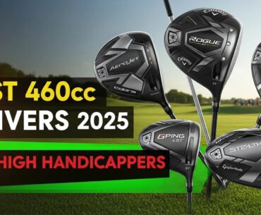 Best 460cc Golf Drivers 2025: Top 5 Golf Drivers for High Handicappers
