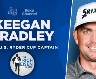 Keegan Bradley Talks 2025 Ryder Cup, Patriots, Celtics & More with Rich Eisen | Full Interview
