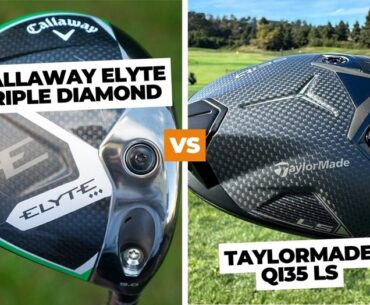 Callaway Elyte Triple Diamond vs. TaylorMade Qi35 LS.