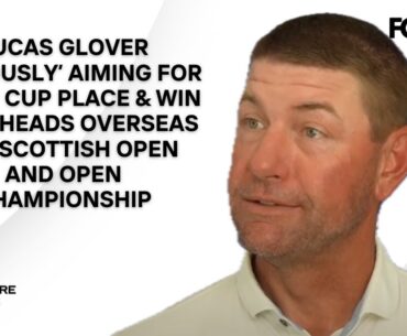 Lucas Glover Reveals Ryder Cup Aspirations Ahead Of 2025 Open Championship At Royal Portrush