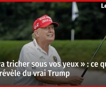 « Il va tricher sous vos yeux » : ce que le golf révèle du vrai Trump