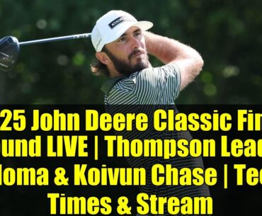 2025 John Deere Classic Final Round LIVE | Thompson Leads, Homa & Koivun Chase | Tee Times & Stream
