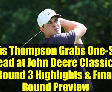 Davis Thompson Grabs One-Shot Lead at John Deere Classic | Round 3 Highlights & Final Round Preview