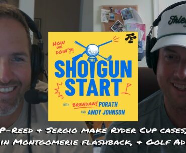 Patrick Reed & Sergio Garcia's Ryder Cup cases, Monty Flashback, & Golf Advice | The Shotgun Start