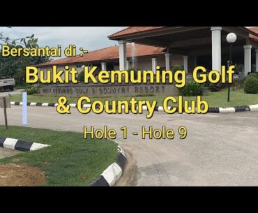 VENI VIDI VICI - Bukit Kemuning Golf & Country Resort (BKGCR) - Hole 1 to Hole 9