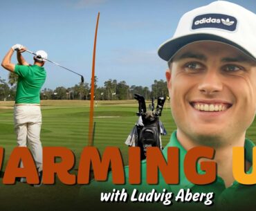 Warming Up with Ludvig Åberg