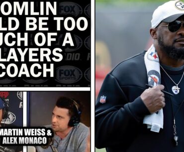 Is Mike Tomlin Too Much of a Players Coach? l MARTIN WEISS & ALEX MONACO